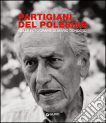 Partigiani del Polesine. Nelle fotografie di Mario Dondero. Ediz. illustrata libro di Permunian F. (cur.)