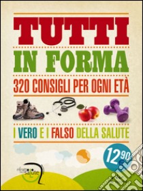 Tutti in forma. 320 consigli per ogni età libro