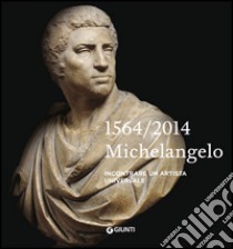 Michelangelo 1564-2014. Incontrare un artista universale libro di Acidini C. (cur.); Capretti E. (cur.); Risaliti S. (cur.)