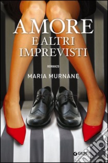 Amore e altri imprevisti libro di Murnane Maria