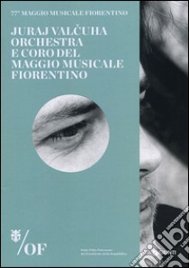 Juraj Valcuha. Orchestra e Coro del Maggio Musicale Fiorentino. 77° Maggio Musicale Fiorentino libro
