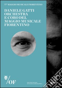 Daniele Gatti. Orchestra e Coro del Maggio Musicale Fiorentino. 77° Maggio Musicale Fiorentino libro