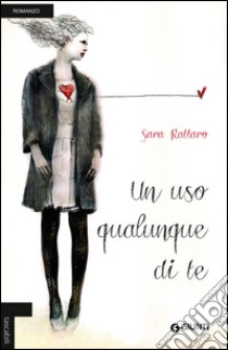 Un uso qualunque di te libro di Rattaro Sara