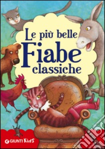 Le più belle fiabe classiche. Ediz. illustrata libro