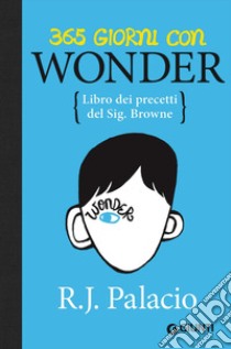 365 giorni con Wonder. Libro dei precetti del Sig. Browne libro di Palacio R. J.