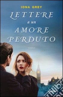 Lettere a un amore perduto libro di Grey Iona