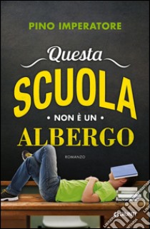 Questa scuola non è un albergo libro di Imperatore Pino