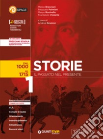 Storie. Il passato nel presente. Per le Scuole superiori. Con e-book. Con espansione online. Con Libro: Atlante storico. Vol. 1: Dal 1000 al 1715 libro di Graziosi A. (cur.)