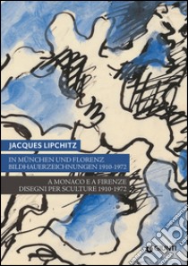 Jacques Lipchitz. A Monaco e a Firenze: disegni per sculture 1910-1972. Catalogo della mostra (Monaco, Firenze). Ediz. italiana, tedesca, inglese libro di Faietti M. (cur.); Semff M. (cur.)