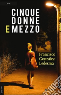 Cinque donne e mezzo libro di González Ledesma Francisco