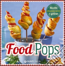 Food pops. Ricette stuzzicanti e golose libro