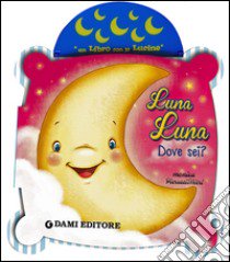 Luna luna. Dove sei? libro di Casalis Anna