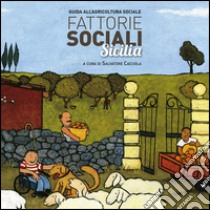 Fattorie sociali Sicilia. Guida all'agricoltura sociale libro di Cacciola S. (cur.)