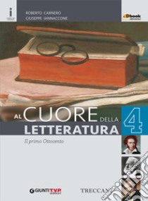 Cuore della letteratura. Per le Scuole superiori. Con e-book. Con espansione online. Vol. 4 libro di Carnero Roberto, Iannaccone Giuseppe