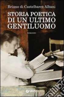 Storia poetica di un ultimo gentiluomo libro di Di Castelbarco Albani Briano