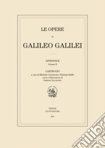 Le opere di Galileo Galilei. Appendice. Vol. 2: Carteggio libro di Galilei Galileo; Camerota M. (cur.); Ruffo P. (cur.); Bucciantini M. (cur.)