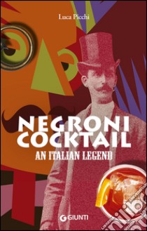 Negroni cocktail. An italian legend libro di Picchi Luca