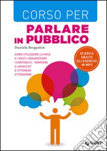 Corso per parlare in pubblico libro di Bregantin Daniela