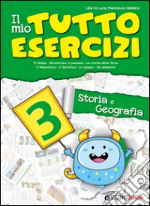 Il mio tutto esercizi storia e geografia. Per la Scuola elementare (3) libro di De Luca Lilia - Gambino Francesca