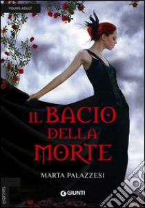 Il bacio della morte libro di Palazzesi Marta