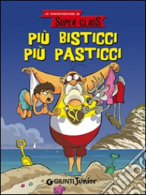 Più bisticci più pasticci. Le fantavventure di Super Claus libro di Bianchi Roberta; Dami Eugenia; Strada Annalisa