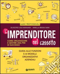 L'imprenditore nel cassetto. Come organizzare e gestire una PMI di successo libro di Bernardi Silvestro Ugo; Nani Mirella Bruna