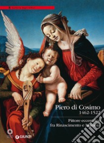 Piero di Cosimo (1462-1522). Pittore eccentrico fra Rinascimento e Maniera. Ediz. illustrata libro