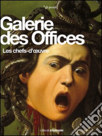 Galerie des Offices. Les chefs-d'oeuvre. Ediz. illustrata libro di Fossi Gloria