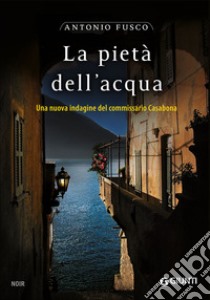 La pietà dell'acqua. Una nuova indagine del commissario Casabona libro di Fusco Antonio