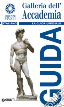 Galleria dell'Accademia. La guida ufficiale libro di Falletti Franca