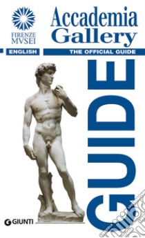 Accademia Gallery. The official guide libro di Falletti Franca