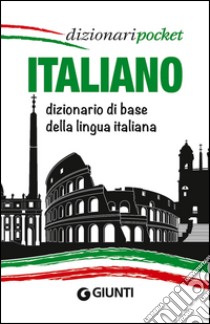 Italiano. Dizionario di base della lingua italiana libro