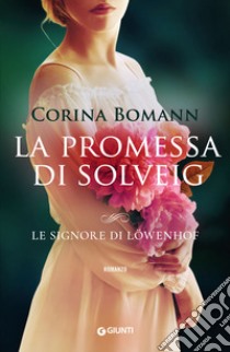 La promessa di Solveig. Le signore di Löwenhof libro di Bomann Corina