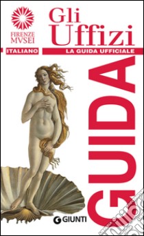 Gli Uffizi. La guida ufficiale libro di Fossi Gloria