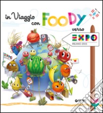 In viaggio con Foody verso Expo libro di Dubini Miriam