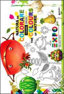 Expo. Natura da colorare-The colours of nature. Ediz. bilingue libro