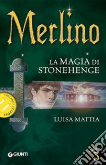 Merlino. La magia di Stonehenge. Vol. 3 libro di Mattia Luisa