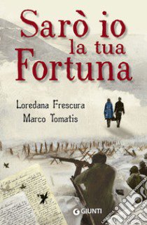 Sarò io la tua fortuna libro di Frescura Loredana; Tomatis Marco