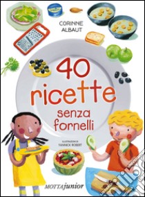 40 ricette senza fornelli. Ediz. illustrata libro di Albaut Corinne