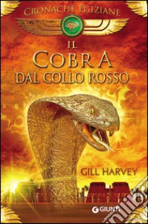 Il cobra dal collo rosso. Cronache egiziane. Con gadget libro di Harvey Gill