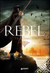 Rebel. Il tradimento libro di Hamilton Alwyn