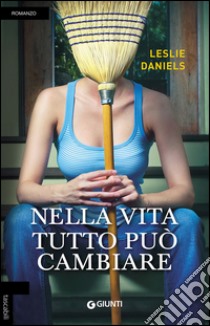 Nella vita tutto può cambiare libro di Daniels Leslie