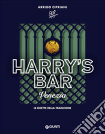 Harry's Bar di Venezia. Le ricette della tradizione libro di Cipriani Arrigo