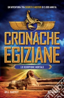 Lo scorpione mortale. Cronache egiziane libro di Harvey Gill