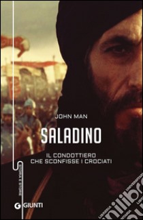 Saladino. Il condottiero che sconfisse i crociati libro di Man John