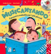 Musicantando. Canzoni e melodie per i più piccoli. Con CD Audio libro di Pizzorno Cecilia; Seritti Ester