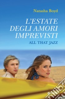 L'estate degli amori imprevisti. All that Jazz libro di Boyd Natasha