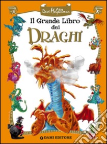 Il grande libro dei draghi libro di Sisti Alessandro