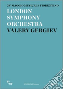 London Symphony Orchestra. Valery Gergiev. 78° Maggio Musicale Fiorentino libro