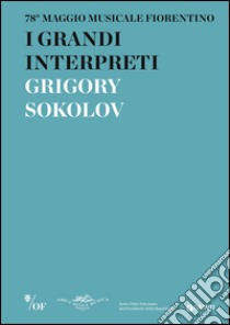 I grandi interpreti. Grigory Sokolov. 78° Maggio Musicale Fiorentino libro